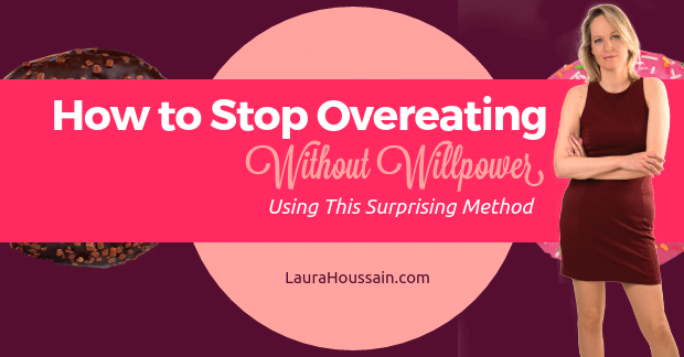 How to Stop Overeating Without Willpower.